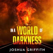 Audible.com link to Joshua Griffith’s post-apocalyptic audiobook In a World of Darkness, Yonah Trilogy 1, read by Scot Wilcox